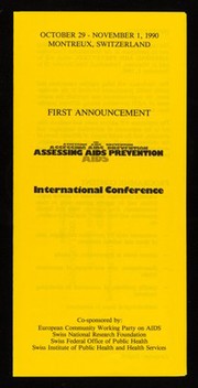 October 29 - November 1, 1990, Montreux, Switzerland : First announcement : Assessing AIDS prevention : international conference / Department of Social and Preventive Medicine, University of Lausanne.