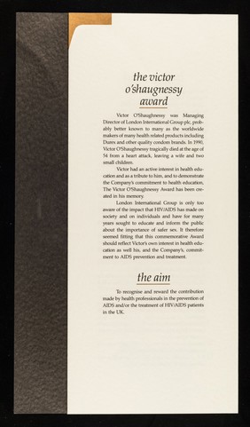 The Victor O'Shaughnessy award : in recognition of the contribution made by health professionals in the fight against HIV/AIDS in the UK : award to the value of £7500 ... inaugural year 1991 / Durex, London International Group plc.