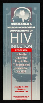 Neurological & neuropsychological complications of HIV infection : update 1990 : a satellite conference prior to the VI International Conference on AIDS : June 16-19, 1990 Monterey, California, USA : Monterey Convention Center and Monterey Sheraton Hotel, Monterey, California.