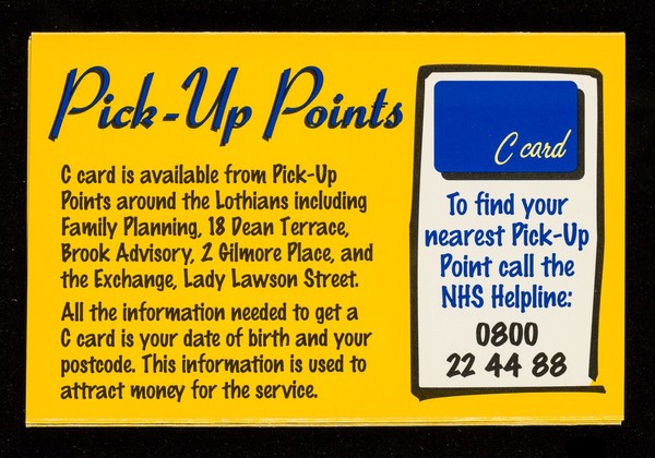 C-Card? : free condoms ... The card service ... pick-up points .. protect yourself and your partner ... sexual health services ... emergency contraception ... how to put a condom on ... / Edinburgh Healthcare NHS Trust, Take Care campaign (Lothian Health Promotion Department).