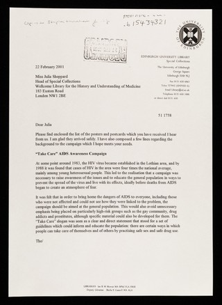 Please find enclosed the list of the posters and postcards which you have received I hear from us ... : I have also composed a few lines regarding the background to the campaign which I hope meets your needs : "Take Care" AIDS Awareness Campaign ... / Jenny McDermott, assistant archivist, Lothian Health Services Archive.
