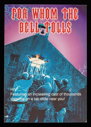 For whom the bell tolls : HIV... featuring an increasing cast of thousands showing on a lab slide near you / Pride and prejudice was created by HIV positive gay and bisexual men from Juice and "Positive Voice", with assistance from Gay Men's Health, Waverley Care Trust and funded by Health Gay Scotland ; photographic work led by Rebecca Marr, design & internet consultant Design Resource Ltd.