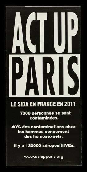 ACT UP Paris : le SIDA en France en 2011 : 7000 personnes se sont contaminées : 40% des contaminations chez les hommes concernent des homosexuels : il y a 130000 séropositifVEs : www.actupparis.org / ACT UP  Paris.