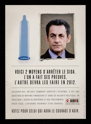 Voici 2 moyens d'arrêter le SIDA : L'un a fait ses preuves, l'autre devra les faire en 2012 ... votez pour celui qui aura le courage d'agir : [Nicolas Sarkozy] / AIDES.