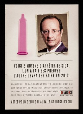 Voici 2 moyens d'arrêter le SIDA / L'un a fait ses preuves, l'autre devra les faire en 2012 ... votez pour celui qui aura le courage d'agir : [François Hollande] / AIDES.