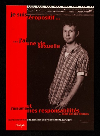 Je suis séropositif... : j'ai une vie sexuelle et j'assume mes responsibilités ... mais pas les tiennes : la prévention VIH/sida demande une responsibilité partagé / Dialogai, case postale 69, 1211 Genève.