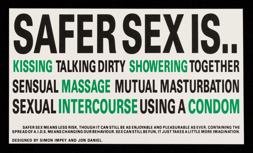 Safer sex is... : kissing talking dirty showering together sensual massage mutual masturbation sexual intercourse using a condom / designed by Simon Impey and Jon Daniel.