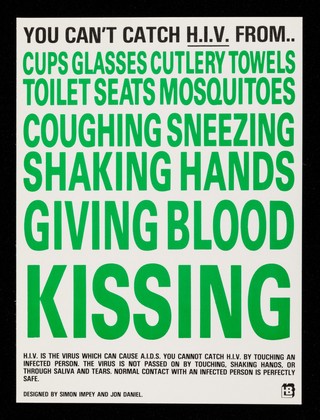 You can't catch H.I.V. from.. : cups glasses cutlery towels toilet seats mosquitoes coughing sneezing shaking hands giving blood kissing / designed by Simon Impey and Jon Daniel.
