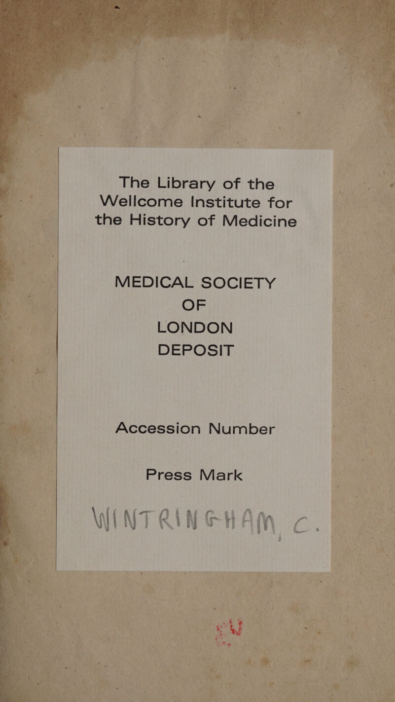 The Library of the Wellcome Institute for the History of Medicine MEDICAL SOCIETY OF LONDON DEPOSIT Accession Number Press Mark