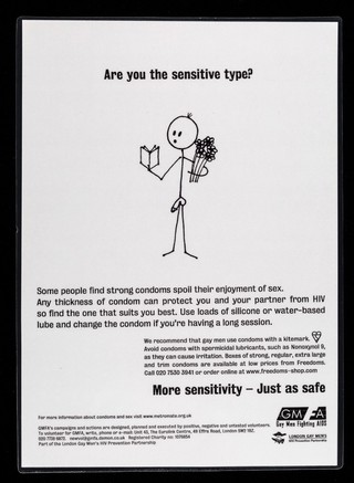 Are you the sensitive type? : Some people find strong condoms spoil their enjoyment of sex. Any thickness of condom can protect you and your partner from HIV ... / GMFA, London's Gay Men's HIV Prevention Partnership.