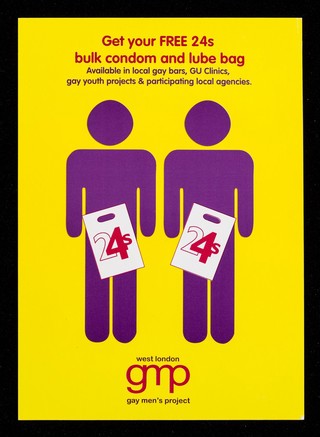 Get your free 24s bulk condom and lube bag : available in local gay bars, GU clinics, gay youth projects & participating local agencies / GMP, West London Gay men's Project.