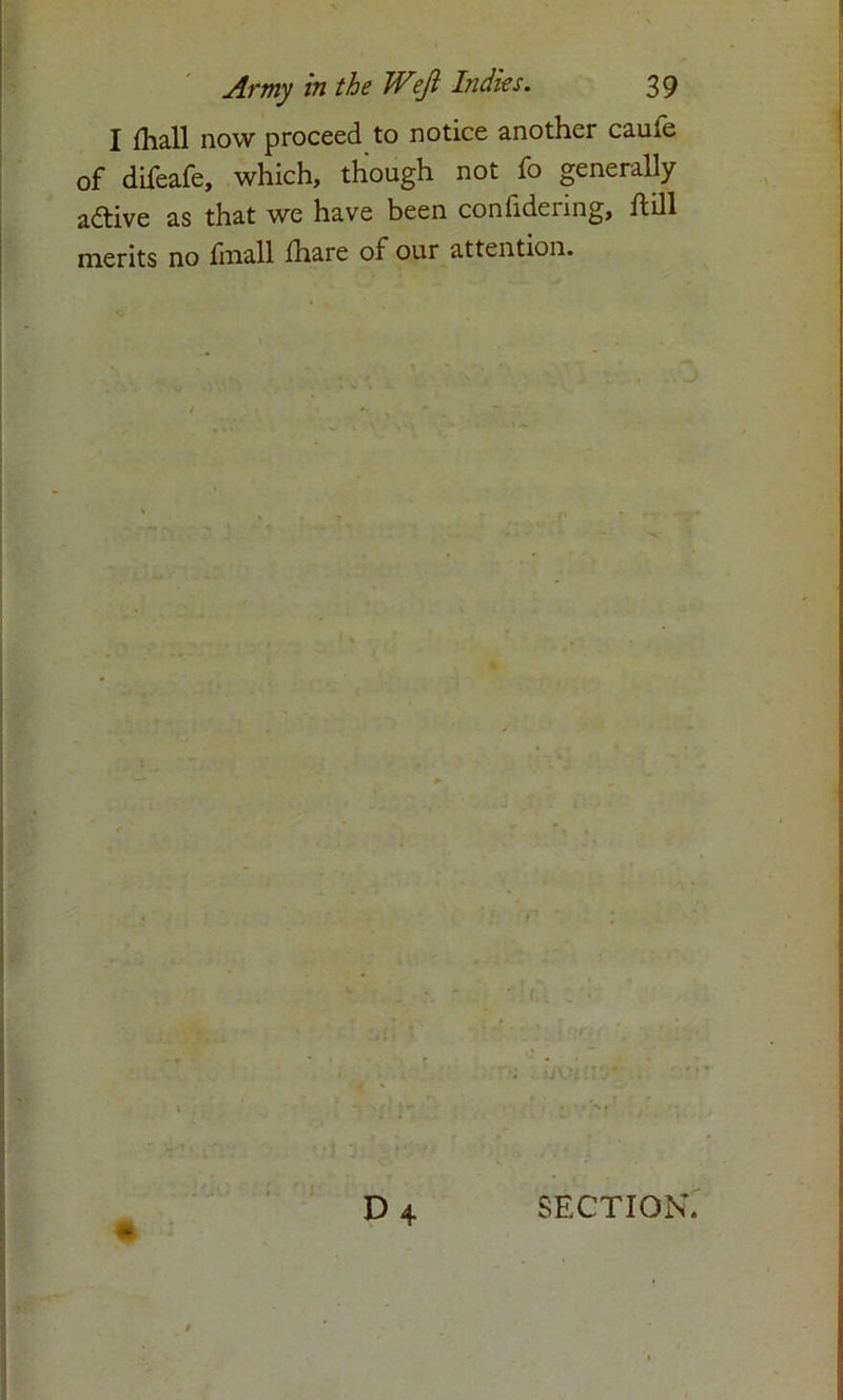 I flia.ll now proceed to notice another cauie of difeafe, which, though not fo generally active as that we have been coniidenng, hill merits no finall lhare of our attention. D4 SECTION.