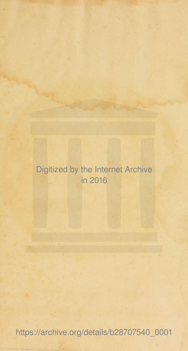 Digitized by the Internet Archive in 2016 https://archive.org/details/b28707540_0001