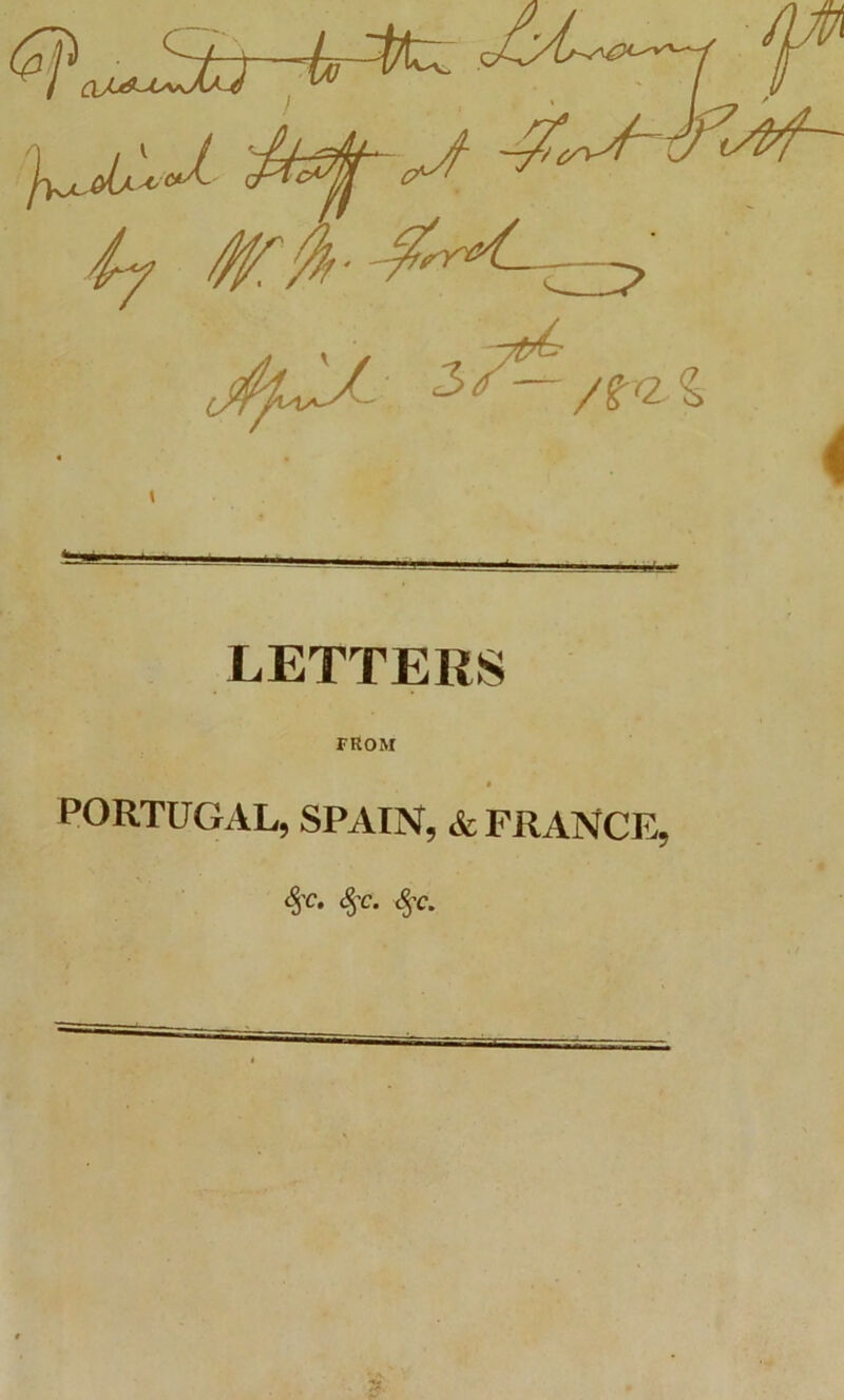LETTERS FROM $ PORTUGAL, SPAIN, & PRANCE, $c- $c-