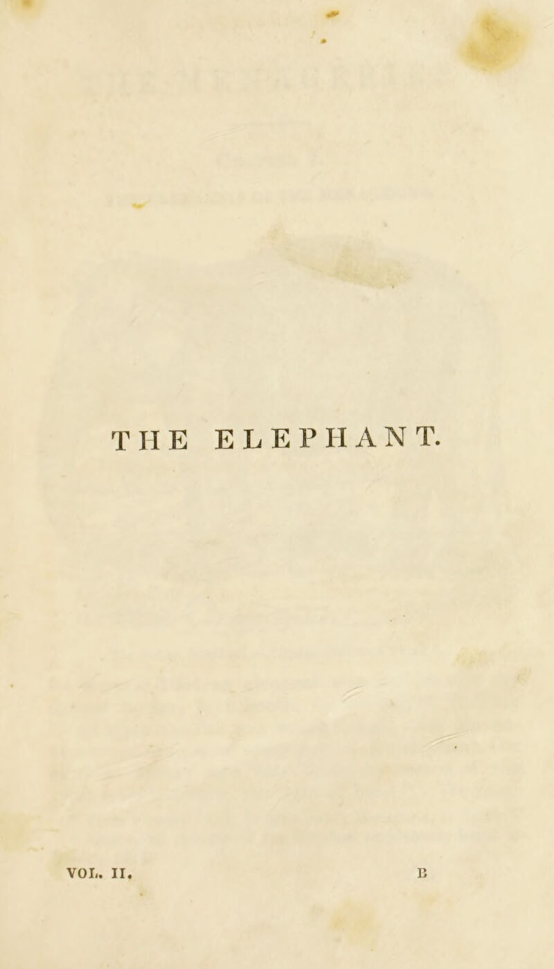 THE ELEPHANT. VOL. II. D