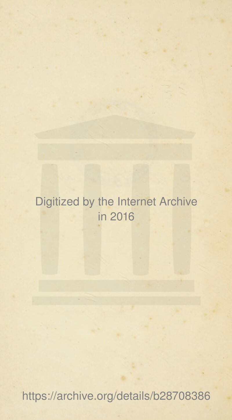 Digitized by the Internet Archive in 2016 https://archive.org/details/b28708386