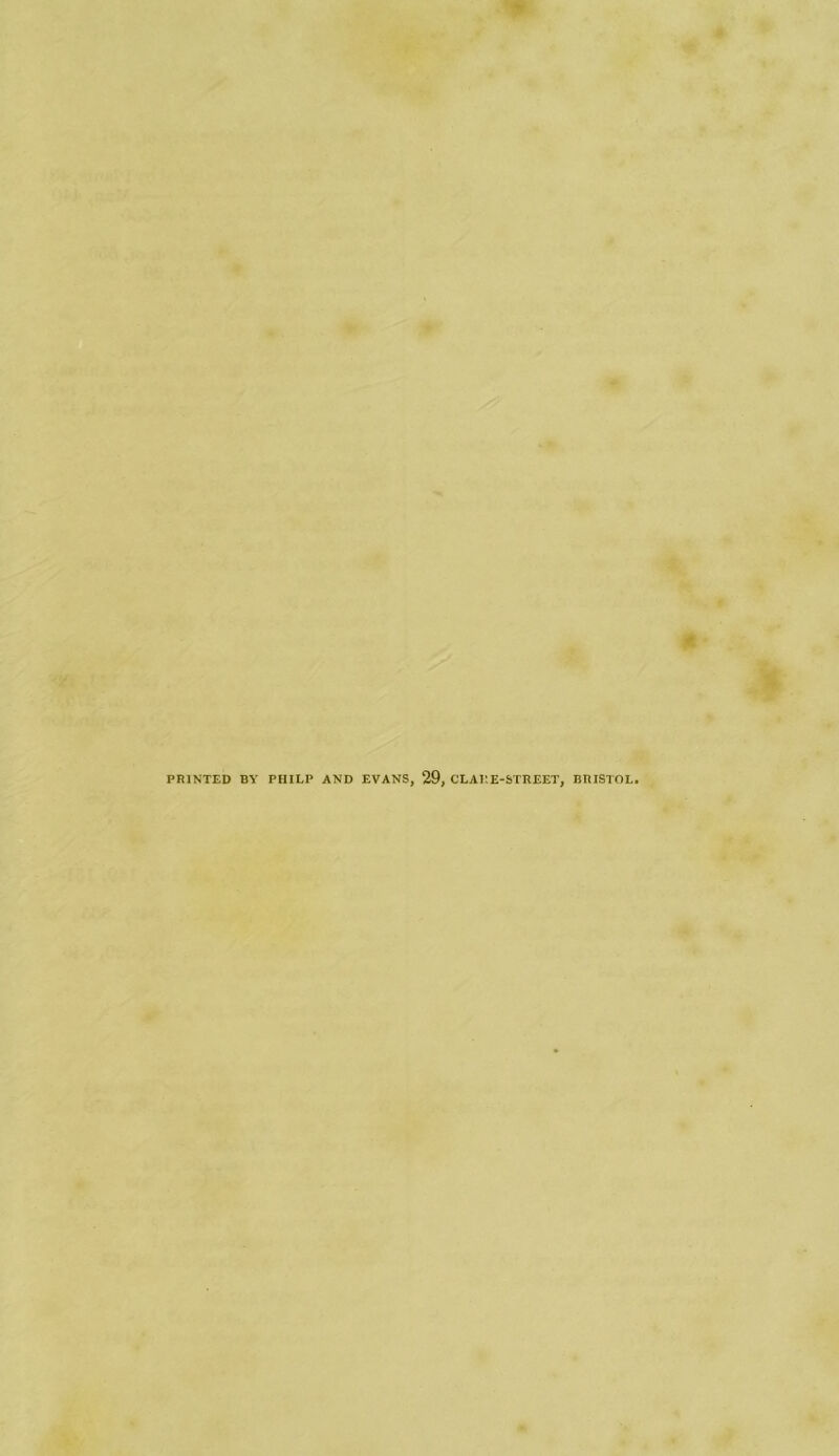 PRINTED BY PHILP AND EVANS, 29, CLAD E-STREET, BRISTOL.