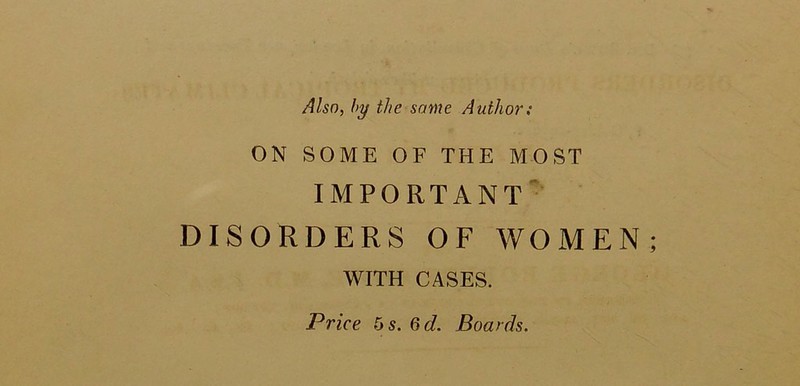 ON SOME OF THE MOST IMPORTANT' DISORDERS OF WOMEN WITH CASES.