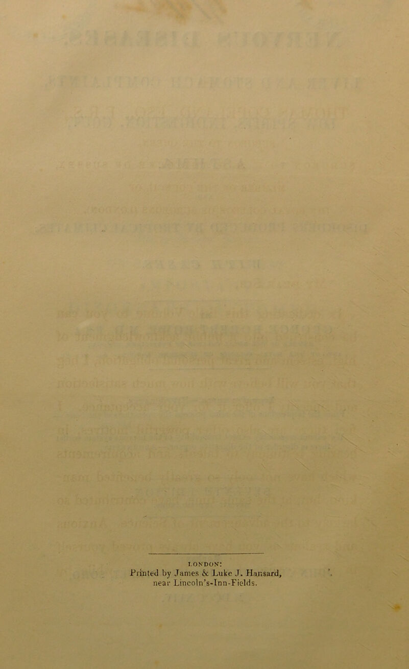 ■ ‘■•I-: lyr, ■. j ; • V / •• .=-o '■:■ 1,: f . Oh .h^flirdoJ-cMri■ ■ \ i.ondon: - ■ Printed by James & Luke J. Hansard, ’. ^ „ near Lincoln’s-Inn-Fields. M.' K'