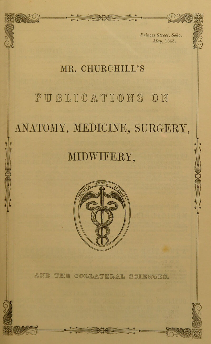 Princes Street, Soho. May, 1843, BIR. CHURCHILL’S IPUJIBILHCATIKDIS ®1 ANATOMY, MEDICINE, SURGERY, AlfB SCIEBSJffiSS.