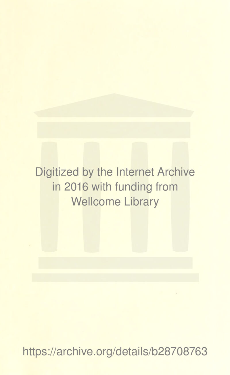 Digitized by the Internet Archive in 2016 with funding from Wellcome Library https://archive.org/details/b28708763