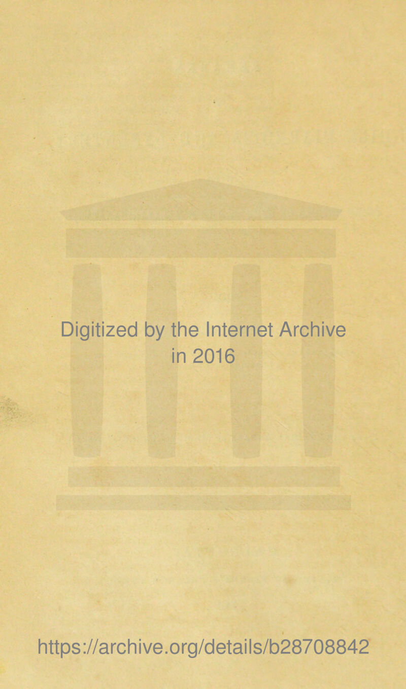 Digitized by the Internet Archive in 2016 https://archive.org/details/b28708842