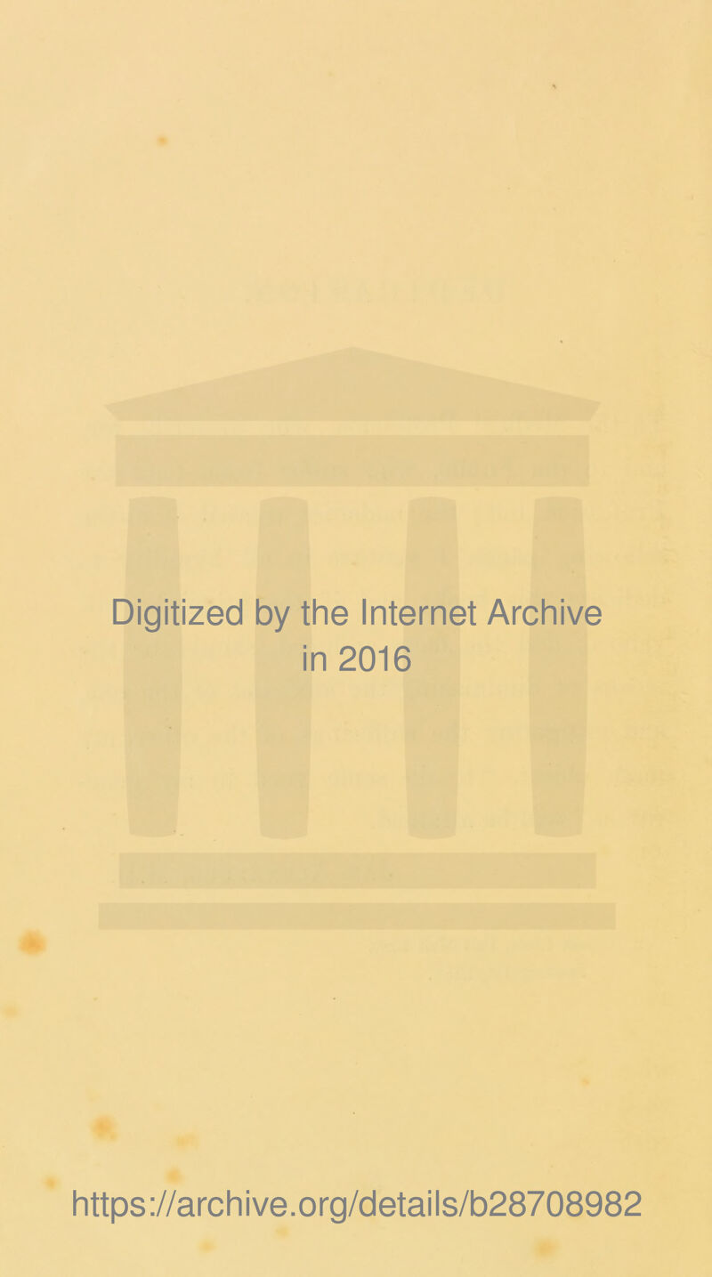 Digitized by the Internet Archive in 2016 https://archive.org/details/b28708982