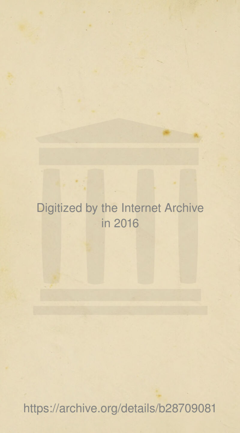 Digitized by the Internet Archive in 2016 https://archive.org/details/b28709081