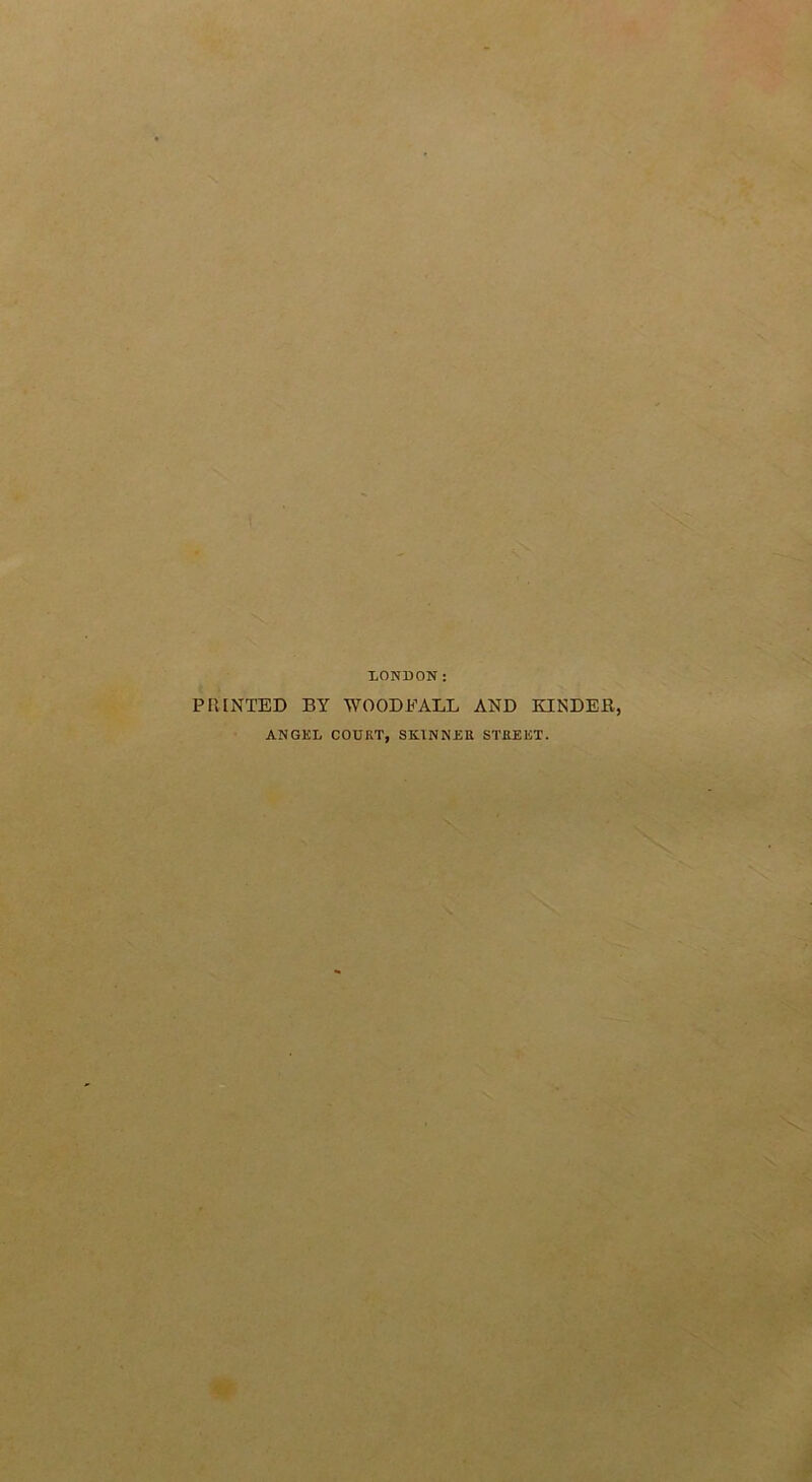 LONDON: PRINTED BY WOOD BALL AND KINDER, ANGKL COURT, SKINNER STREET.
