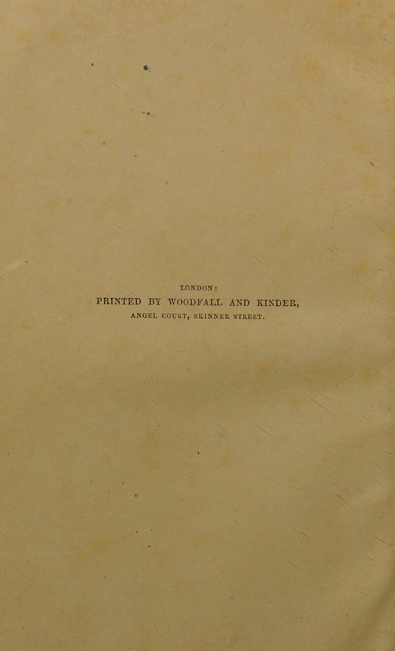 LONDON; PRINTED BY WOODFALL AND KINDER, ANGEL COUUT, SKINNER STREET.