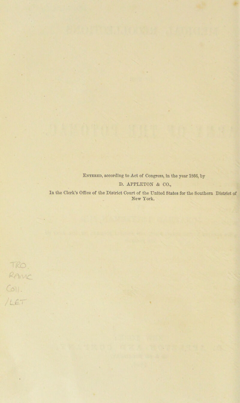 Enteeed, according to Act of Congress, in the rear 186S, by D. APPLETON & CO., In the Clerk’s Office of the District Court of the United States for the Southern District of New Tork.