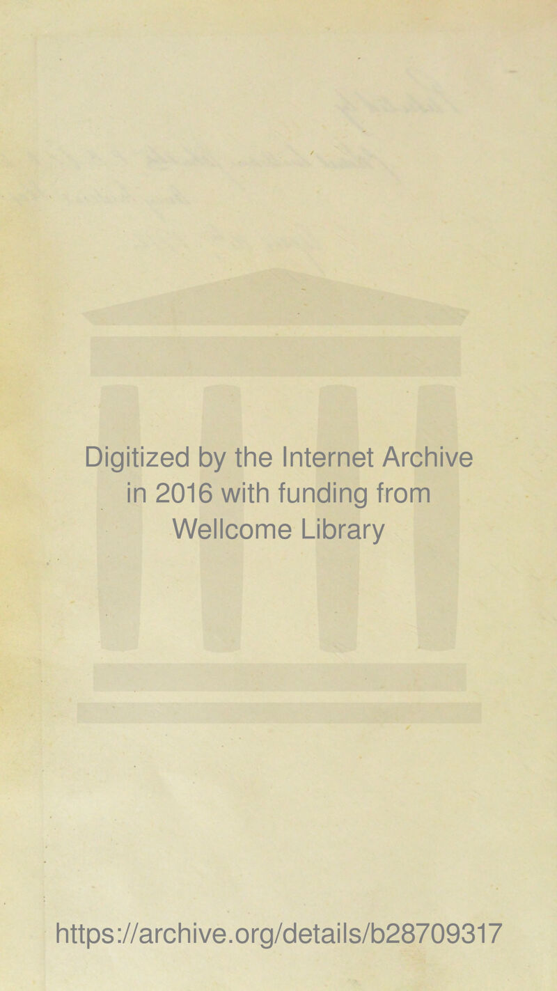 Digitized by the Internet Archive in 2016 with funding from Wellcome Library https://archive.org/details/b28709317