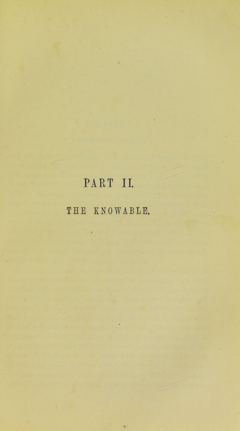 PART II. THE KNOWABLE.