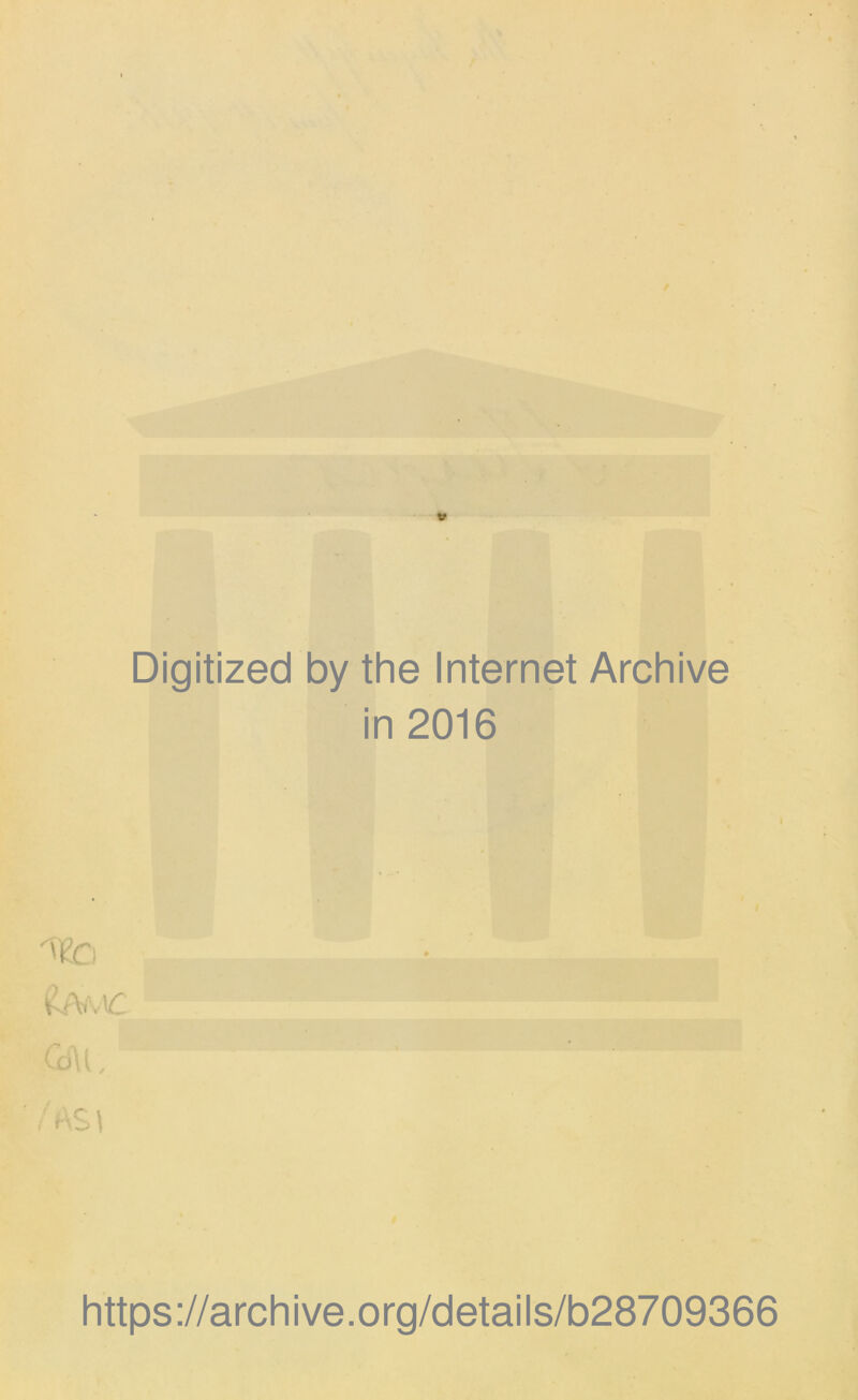 Digitized by the Internet Archive in 2016 I <-£AI , /AS\ https://archive.org/details/b28709366