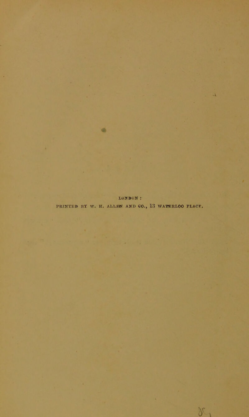 ’A Luin>oN ; PRTNTK» BY W. H. ALLfiTT AND CO. 13 WATERLOO PLACF.