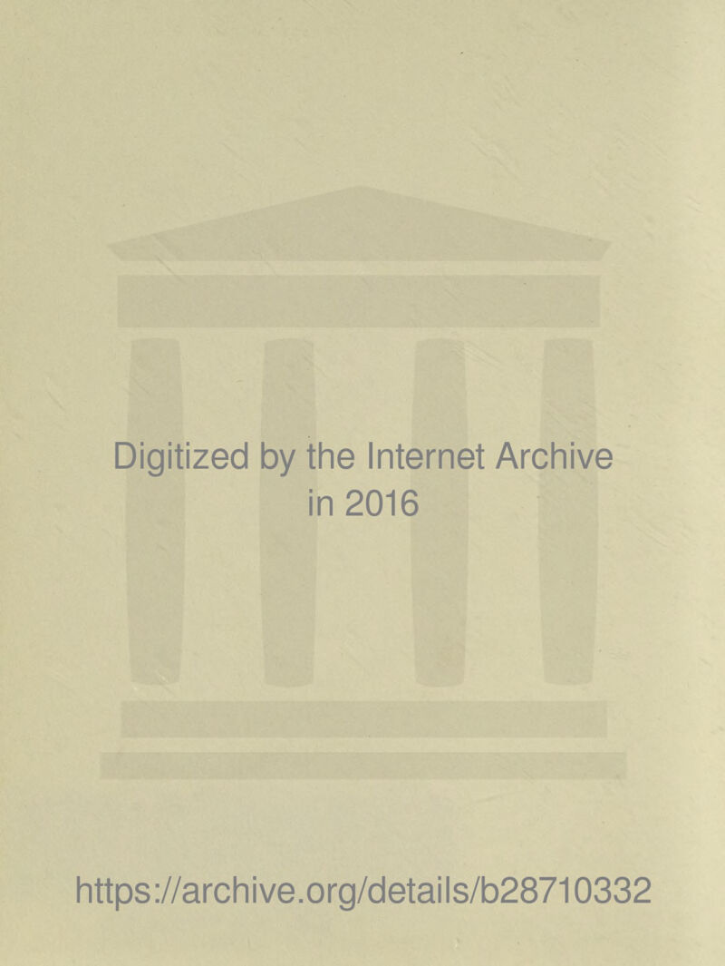 Digitized by the Internet Archive in 2016 https://archive.org/details/b28710332