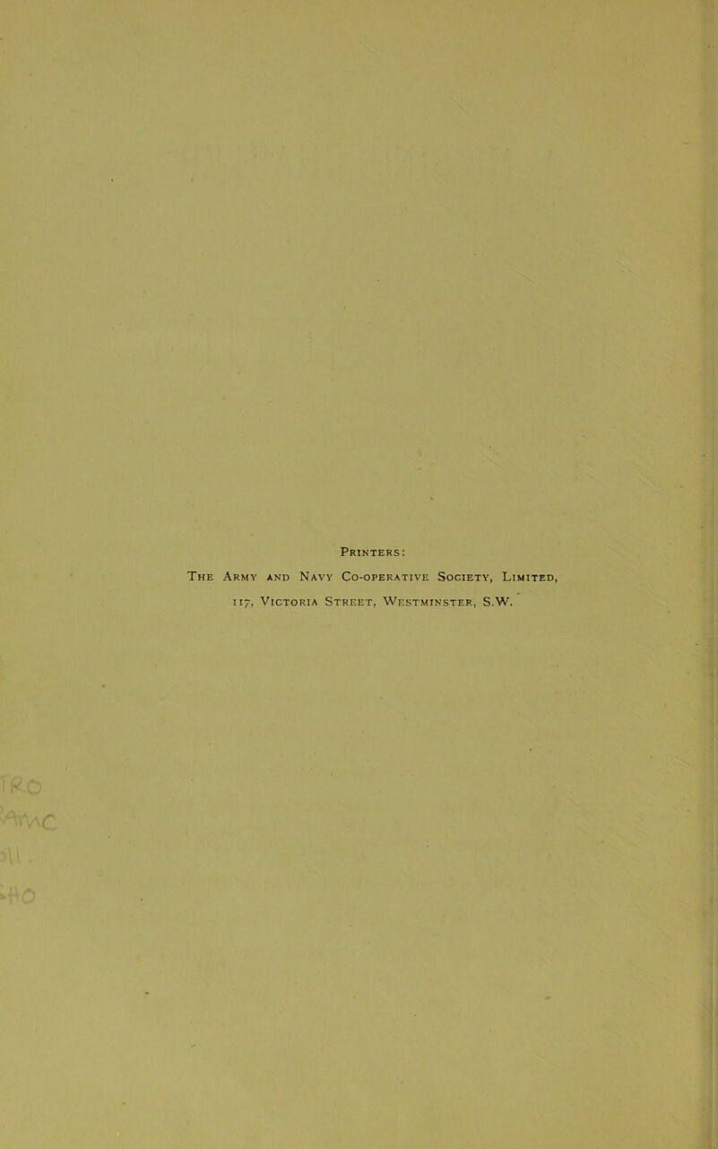 Printers: The Army and Navy Co-operative Society, Limited, 117, Victoria Street, Westminster, S.W.