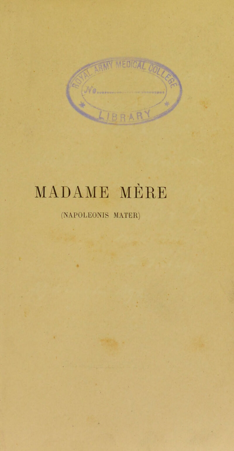 MADAME MÈRE (NAPOLEONIS MATER)