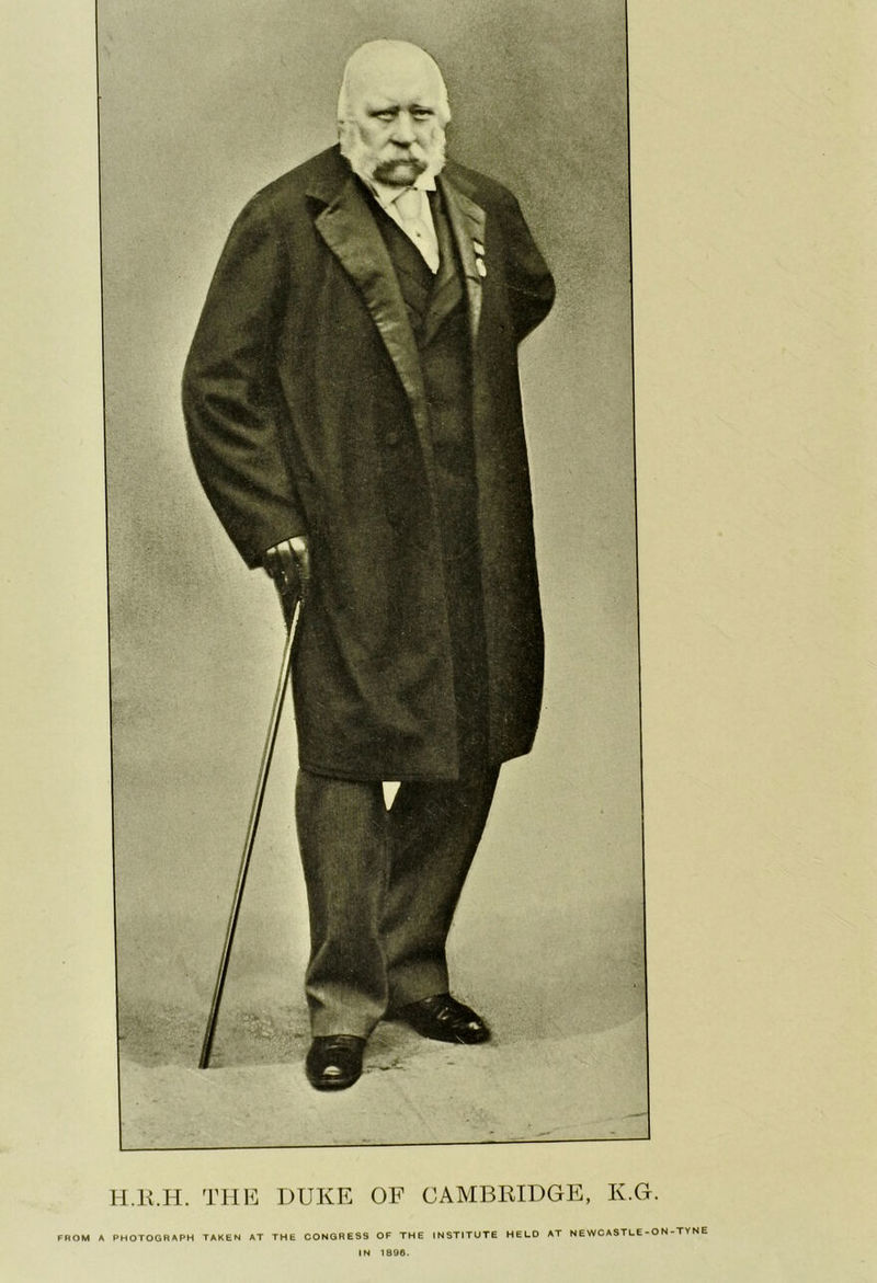 H.K.H. TIIK DUKE OF CAMBRIDGE, K.G. FROM A PHOTOORAPH TAKEN AT THE CONGRESS OF THE INSTITUTE HELD AT N EWCASTLE-O N - TV N E IN 1896.