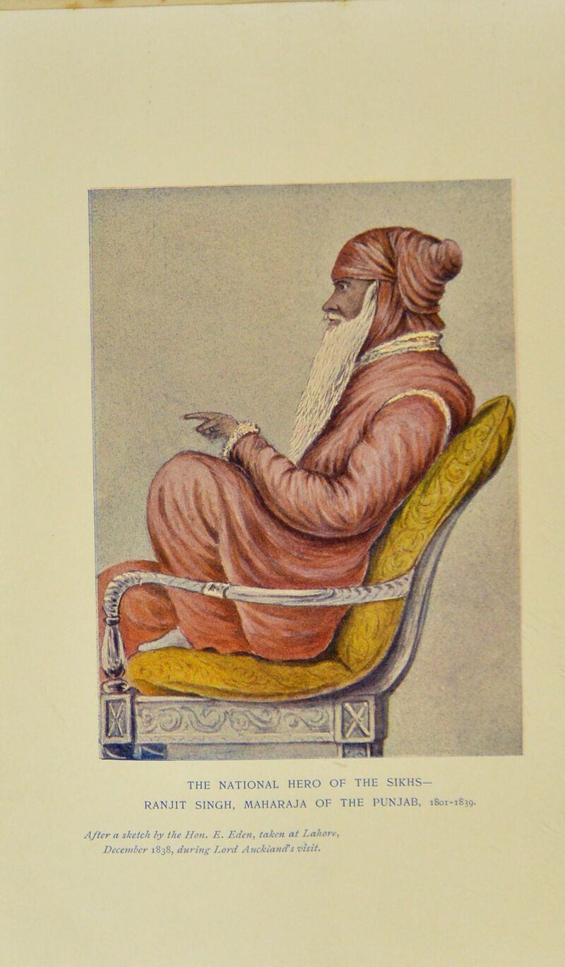 THE NATIONAL HERO OF THE SIKHS— RANJ1T SINGH, MAHARAJA OF THE PUNJAB, 1801-1859- After a sketch by the lion. E. Eden, taken at Labor December 1838, during Lord Auckland's visit.