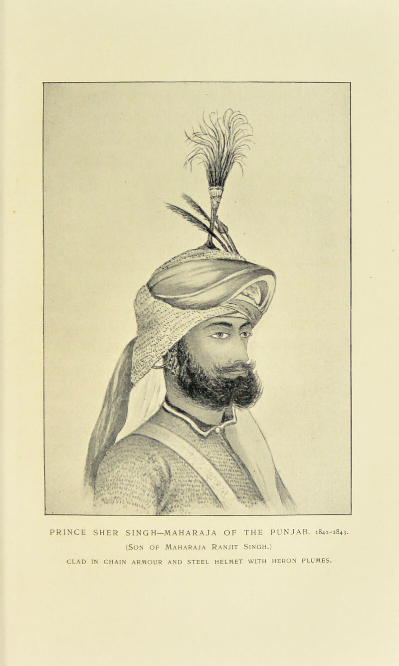 PRINCE SHER SI NG H—M A H A R A J A OF THE PUNJAB, 1841-1843. (Son of Maharaja Ranjit Singh.) CLAD IN CHAIN ARMOUR AND STEEL HELMET WITH HERON PLUMES.