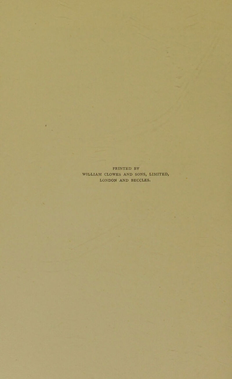 PRINTED BY WILLIAM CLOWES AND SONS, LIMITED, LONDON AND BECCLES.