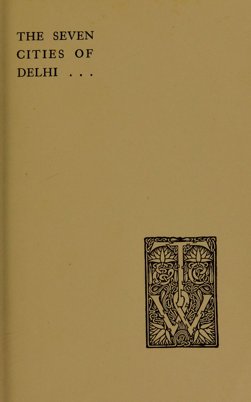 THE SEVEN CITIES OF DELHI . . .