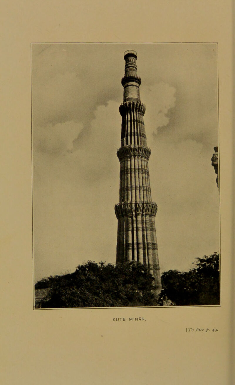 KUTB MINaR. [ To face />. 49.