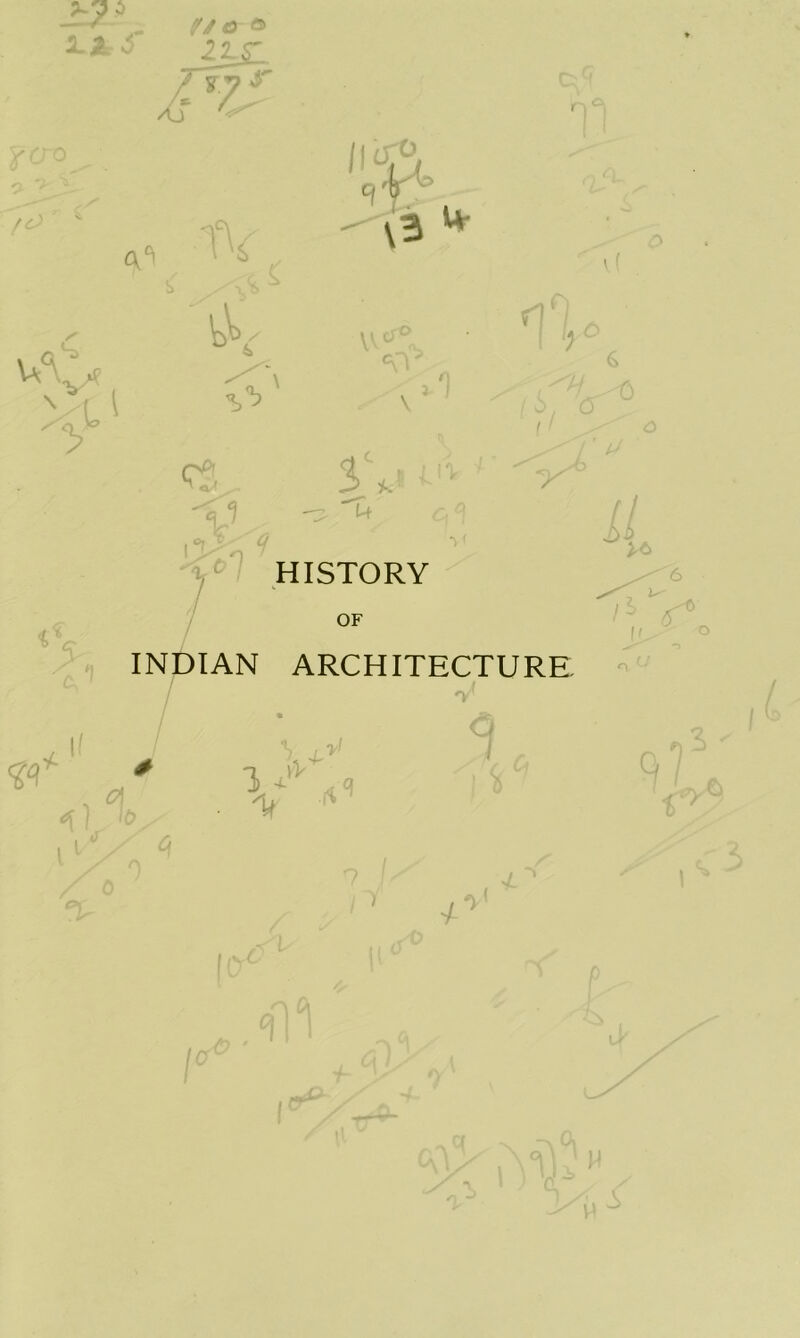 V JLA $ Me ° 22JL AJ Uc\>e ' ^ t\< ' o & ■ ' '\3 ** V\° C’ C^f sc ^Uf a 1 n HISTORY OF A INDIAN ARCHITECTURE / i <5 * S , v1 (A 3 /V . q i / •/