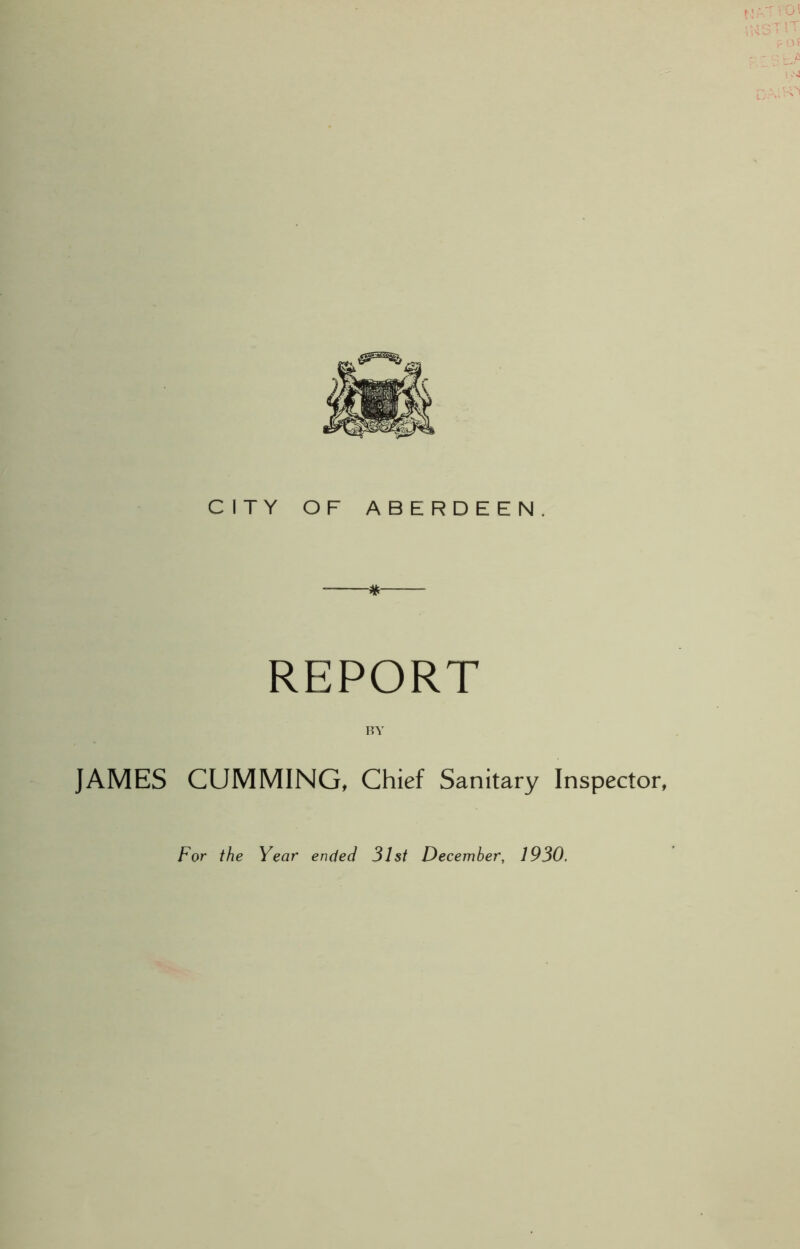 * REPORT BY JAMES CUMMING, Chief Sanitary Inspector,