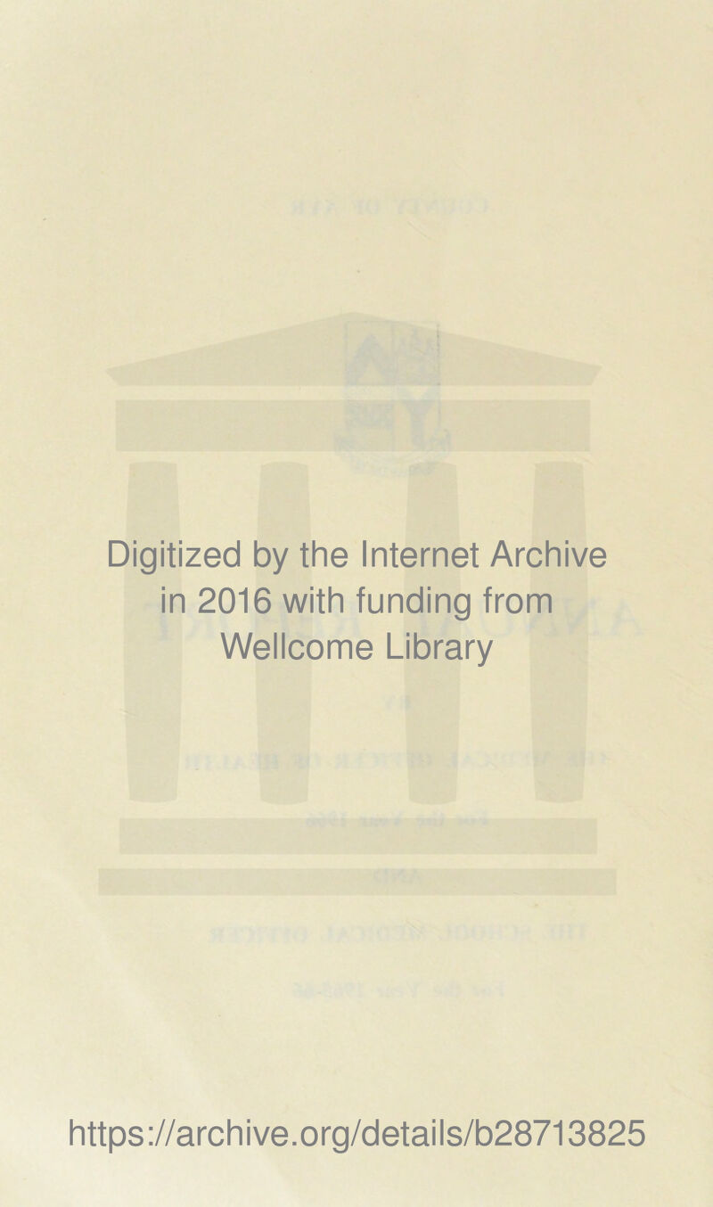 Digitized by the Internet Archive in 2016 with funding from Wellcome Library https://archive.org/details/b28713825