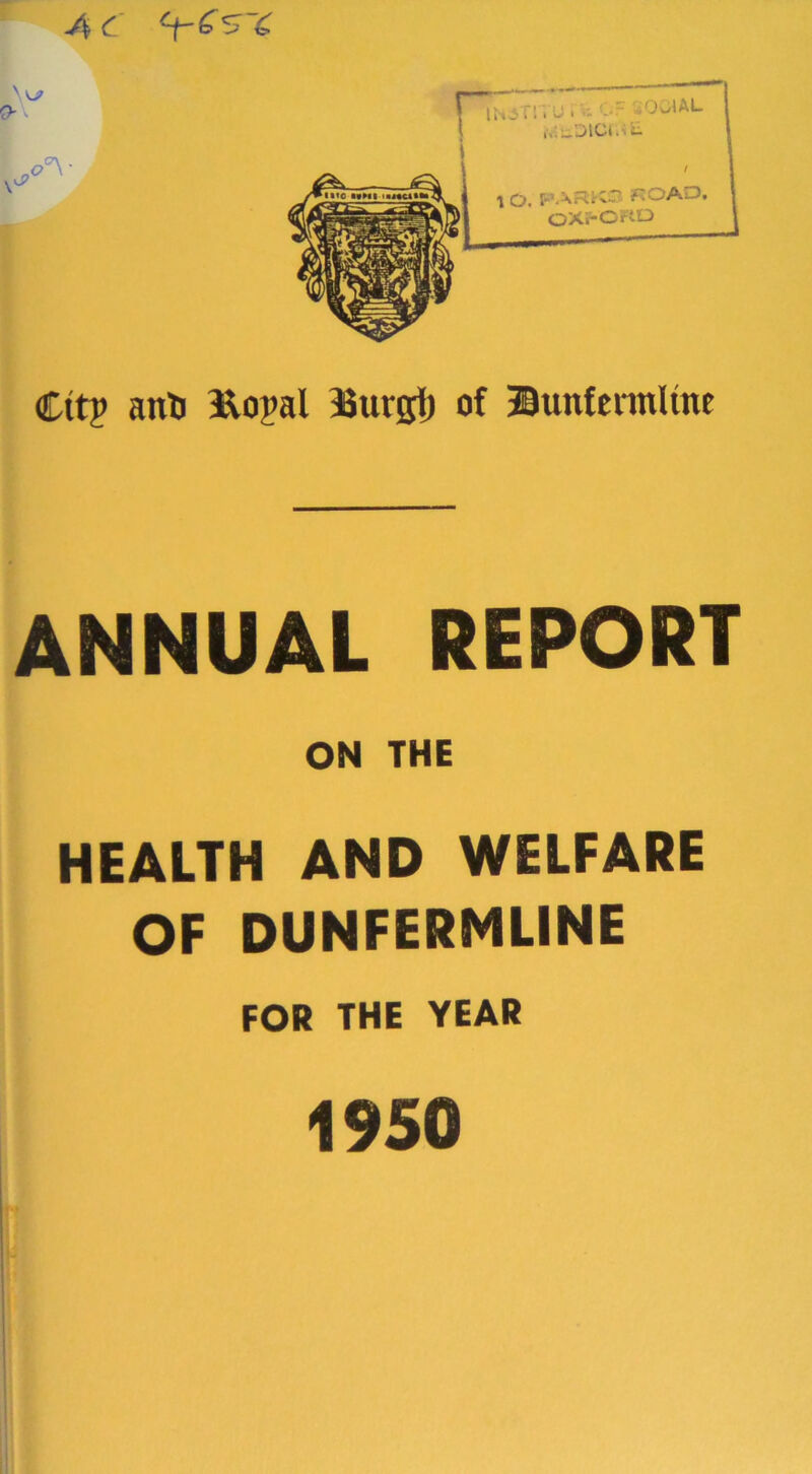 AC Cttj anti ftopal 38urgi) of Bunfennltm ANNUAL REPORT ON THE HEALTH AND WELFARE OF DUNFERMLINE FOR THE YEAR 1950