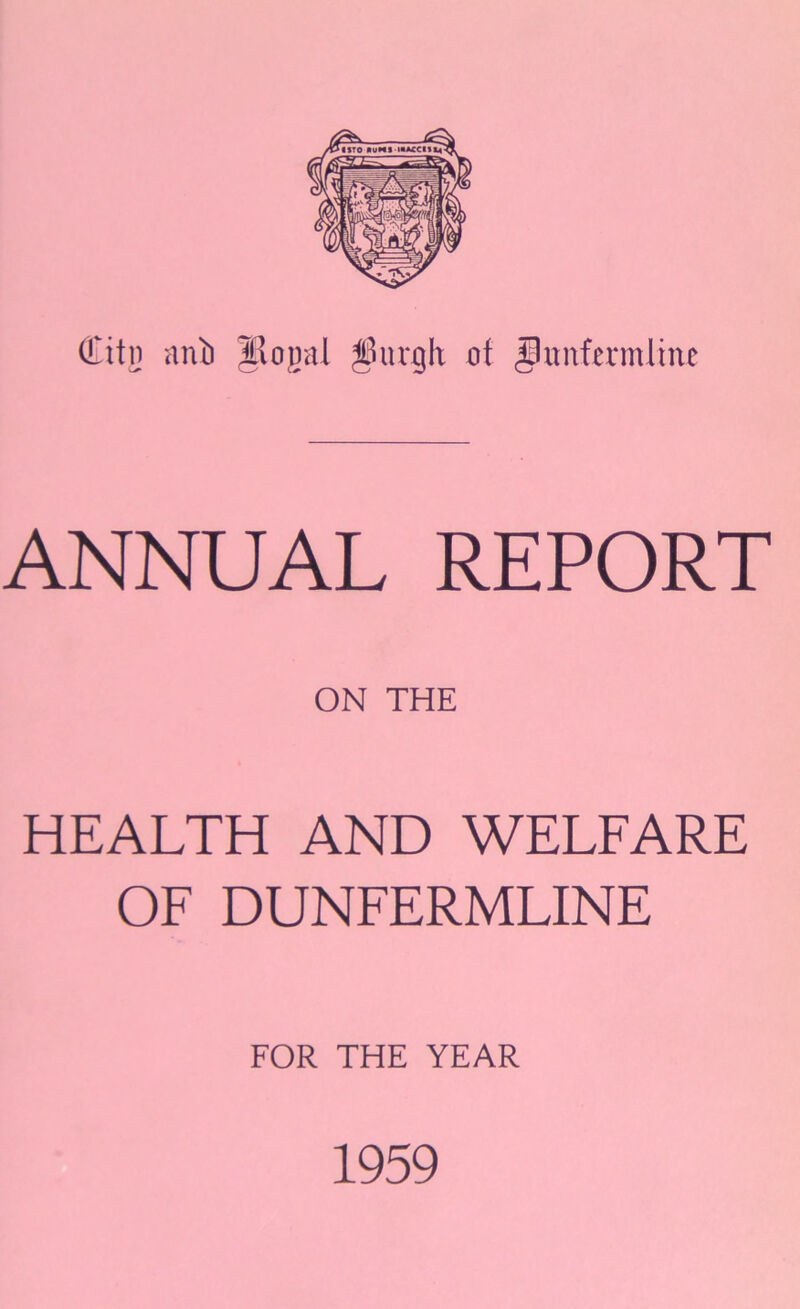 ANNUAL REPORT ON THE HEALTH AND WELFARE OF DUNFERMLINE FOR THE YEAR 1959
