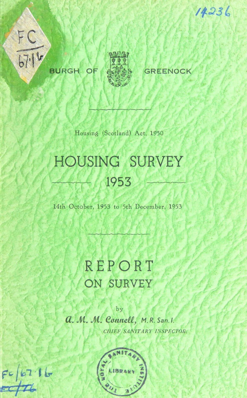 /123L GREENOCK Housing (Scotland) Act, 1950 HOUSING SURVEY —t 1953 14tK October, 1953 to 5th December, 1953 REPORT ON SURVEY by CL. M. M. CattneCC, M. R. San. I.